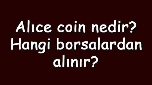 Alıce coin nedir? Hangi borsalardan alınır? Myneighboralice ne zaman çıktı? Ne iş yapar? Alıce coin nedir? Hangi borsalardan alınır? Myneighboralice ne zaman çıktı? Ne iş yapar?