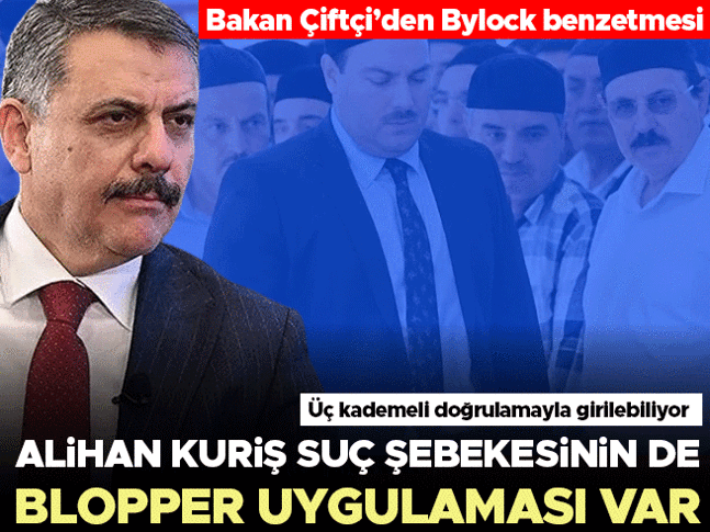 Bakan Çiftçi’den Bylock benzetmesi: Alihan Kuriş suç şebekesinin de Blopper uygulaması var Bakan Çiftçi’den Bylock benzetmesi: Alihan Kuriş suç şebekesinin de Blopper uygulaması var