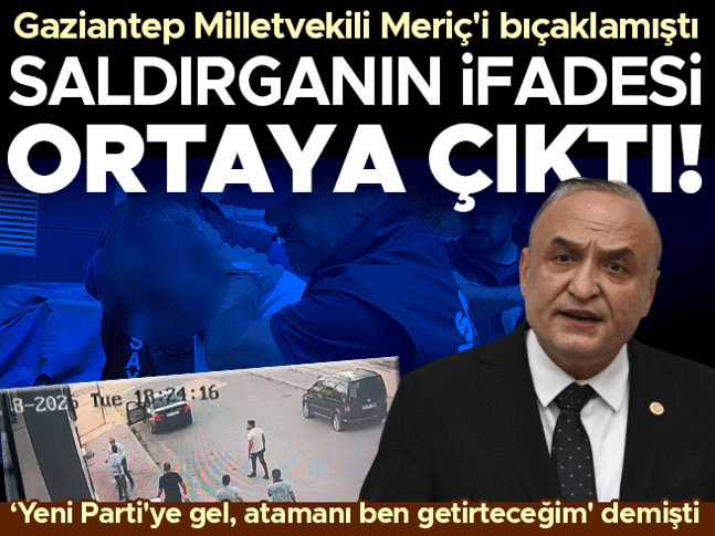 Yeni Parti Gaziantep Milletvekili Melih Meriçe bıçaklı saldırı | Tutuklanan şüphelinin ifadesi ortaya çıktı Yeni Parti Gaziantep Milletvekili Melih Meriçe bıçaklı saldırı | Tutuklanan şüphelinin ifadesi ortaya çıktı