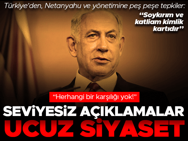 Türkiyeden Netanyahu ve hükümetine peş peşe tepkiler Türkiyeden Netanyahu ve hükümetine peş peşe tepkiler