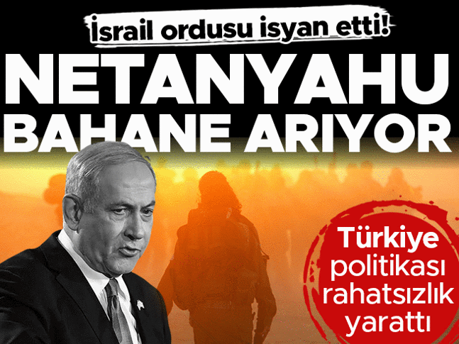 İsrail ordusu isyan etti: Netanyahu bahane arıyor... Türkiye politikası rahatsızlık yarattı İsrail ordusu isyan etti: Netanyahu bahane arıyor... Türkiye politikası rahatsızlık yarattı