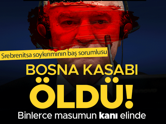 Bosna kasabı Ratko Mladiç öldü Bosna kasabı Ratko Mladiç öldü