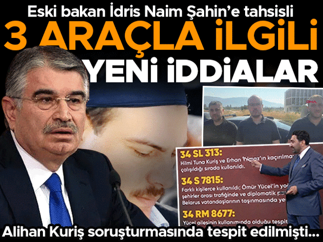 Eski Bakan İdris Naim Şahin’e tahsisli 3 araç ile ilgili yeni iddialar Eski Bakan İdris Naim Şahin’e tahsisli 3 araç ile ilgili yeni iddialar