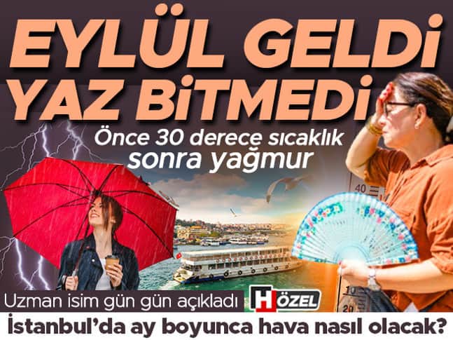 Eylül geldi yaz bitmedi: Önce 30 derece sıcaklık sonra yağmur... Uzman isim gün gün açıkladı Eylül geldi yaz bitmedi: Önce 30 derece sıcaklık sonra yağmur... Uzman isim gün gün açıkladı