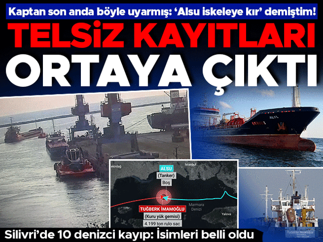 Silivri açıklarında 2 gemi çarpıştı! DGM: Geminin battığı değerlendiriliyor, kayıp 10 denizciye ulaşılamadı! İki gemi kaptanının telsiz kayıtları ortaya çıktı| İşte kaybolan kişilerin isimleri Silivri açıklarında 2 gemi çarpıştı! DGM: Geminin battığı değerlendiriliyor, kayıp 10 denizciye ulaşılamadı! İki gemi kaptanının telsiz kayıtları ortaya çıktı| İşte kaybolan kişilerin isimleri