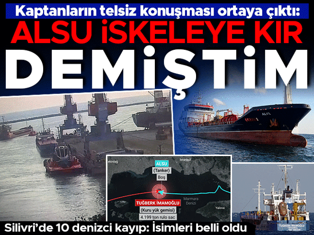 Silivri açıklarında 2 gemi çarpıştı! Tuğberk İmamoğlu gemisinin battığı değerlendiriliyor | Telsiz kayıtları ortaya çıktı: Alsu, iskeleye kır Silivri açıklarında 2 gemi çarpıştı! Tuğberk İmamoğlu gemisinin battığı değerlendiriliyor | Telsiz kayıtları ortaya çıktı: Alsu, iskeleye kır