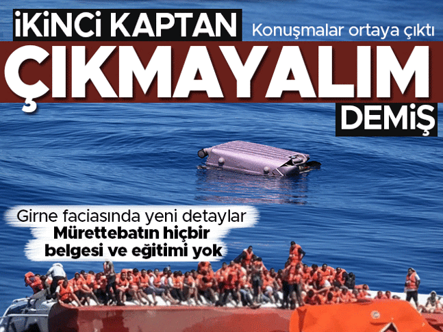 Girnedeki faciada yeni detaylar ortaya çıktı! İkinci kaptan çıkmayalım demiş Girnedeki faciada yeni detaylar ortaya çıktı! İkinci kaptan çıkmayalım demiş