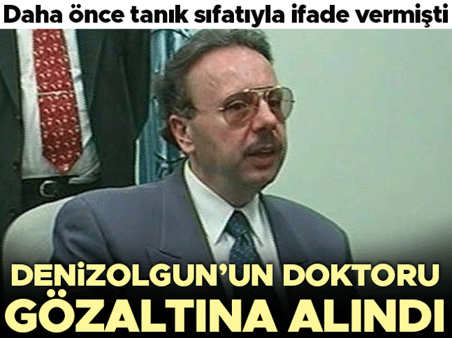 Arif Ahmet Denizolgun’un doktoru gözaltına alındı Arif Ahmet Denizolgun’un doktoru gözaltına alındı