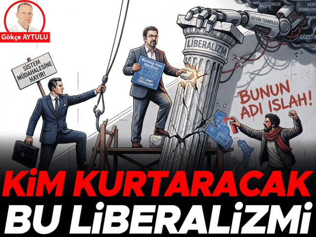 Kim kurtaracak bu liberalizmi Kim kurtaracak bu liberalizmi