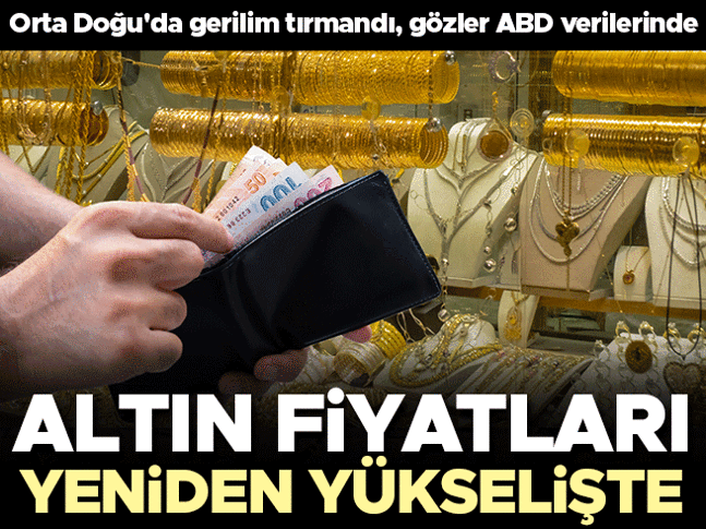 Altın fiyatları yeniden yükselişte! Orta Doğuda gerilim tırmandı, gözler ABD verilerinde Altın fiyatları yeniden yükselişte! Orta Doğuda gerilim tırmandı, gözler ABD verilerinde