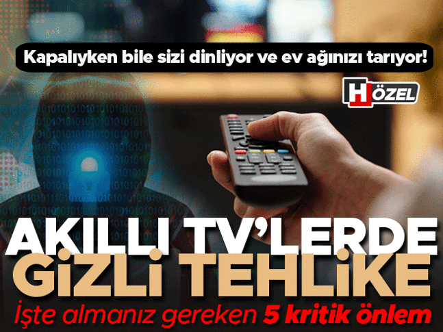 Akıllı TV’lerde gizli tehlike: Kapalıyken bile sizi dinliyor ve ev ağınızı tarıyor! Uzman isimden korunmanın 5 kritik yolu Akıllı TV’lerde gizli tehlike: Kapalıyken bile sizi dinliyor ve ev ağınızı tarıyor! Uzman isimden korunmanın 5 kritik yolu