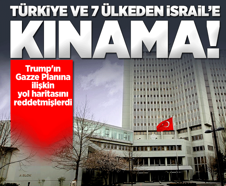 Türkiye ve 7 ülke İsrail'in Gazze Planına ilişkin yol haritasını uygulamayı reddetmesini kınadı Türkiye ve 7 ülke İsrail'in Gazze Planına ilişkin yol haritasını uygulamayı reddetmesini kınadı