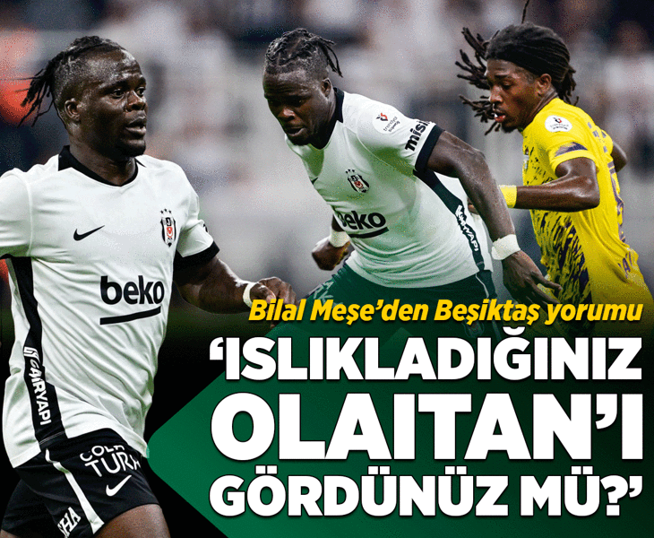 Bilal Meşe: Islıkladığınız Olaitan’ı gördünüz mü? Bilal Meşe: Islıkladığınız Olaitan’ı gördünüz mü?