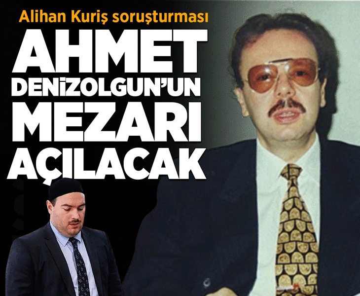 Son dakika... Alihan Kuriş soruşturması: Ahmet Denizolgun'un mezarı açılacak Son dakika... Alihan Kuriş soruşturması: Ahmet Denizolgun'un mezarı açılacak