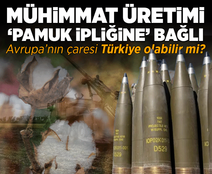 Mühimmat üretimi 'pamuk ipliğine' bağlı! Türkiye, Avrupa’ya çare olabilir mi? Mühimmat üretimi 'pamuk ipliğine' bağlı! Türkiye, Avrupa’ya çare olabilir mi?