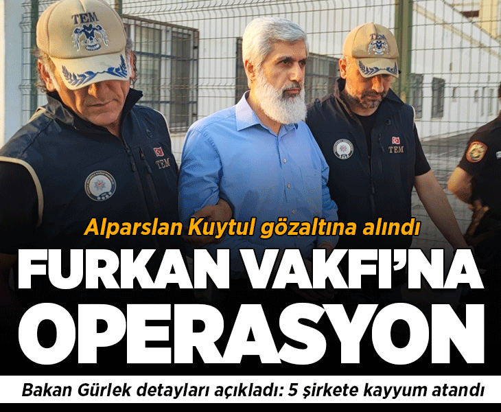 Son dakika.... Furkan Vakfı'na operasyon! Alparslan Kuytul gözaltına alındı Son dakika.... Furkan Vakfı'na operasyon! Alparslan Kuytul gözaltına alındı
