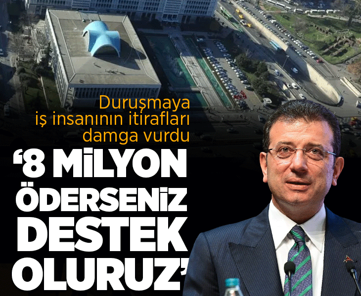 İmamoğlu davasında itiraf! '8 milyon öderseniz destek oluruz' İmamoğlu davasında itiraf! '8 milyon öderseniz destek oluruz'