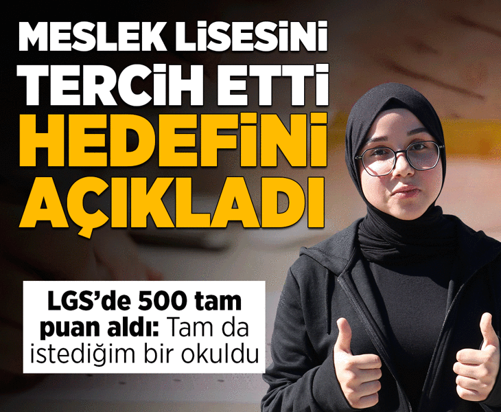 LGS'de 500 tam puanla meslek lisesini tercih etti, hedefini açıkladı LGS'de 500 tam puanla meslek lisesini tercih etti, hedefini açıkladı