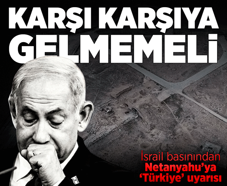 İsrail'de Netanyahu'ya Türkiye uyarısı: Karşı karşıya gelmekten kaçınmalı İsrail'de Netanyahu'ya Türkiye uyarısı: Karşı karşıya gelmekten kaçınmalı