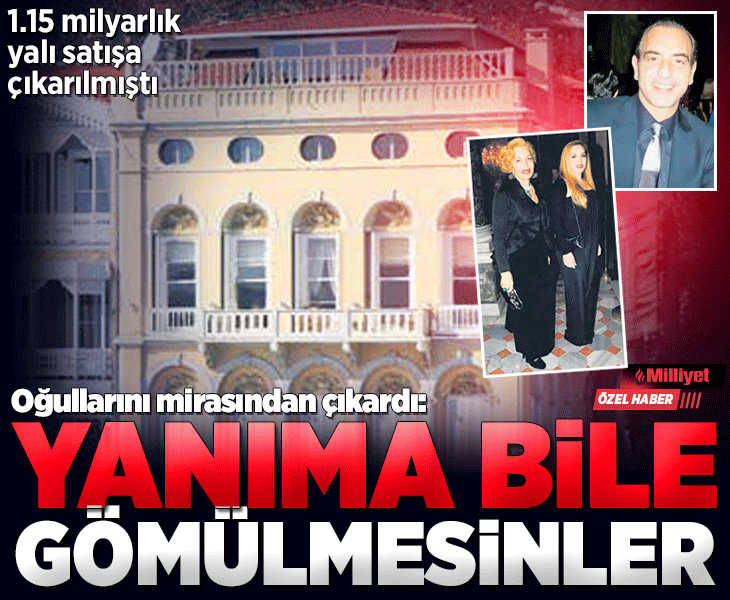Oğullarını mirasından çıkardı! ‘Yanıma defnedilmesinler’ Oğullarını mirasından çıkardı! ‘Yanıma defnedilmesinler’