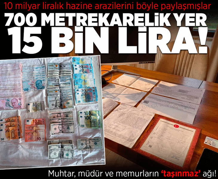 Muhtar, müdür ve memurların 'taşınmaz' ağı! 10 milyar liralık hazine arazilerini böyle paylaşmışlar Muhtar, müdür ve memurların 'taşınmaz' ağı! 10 milyar liralık hazine arazilerini böyle paylaşmışlar