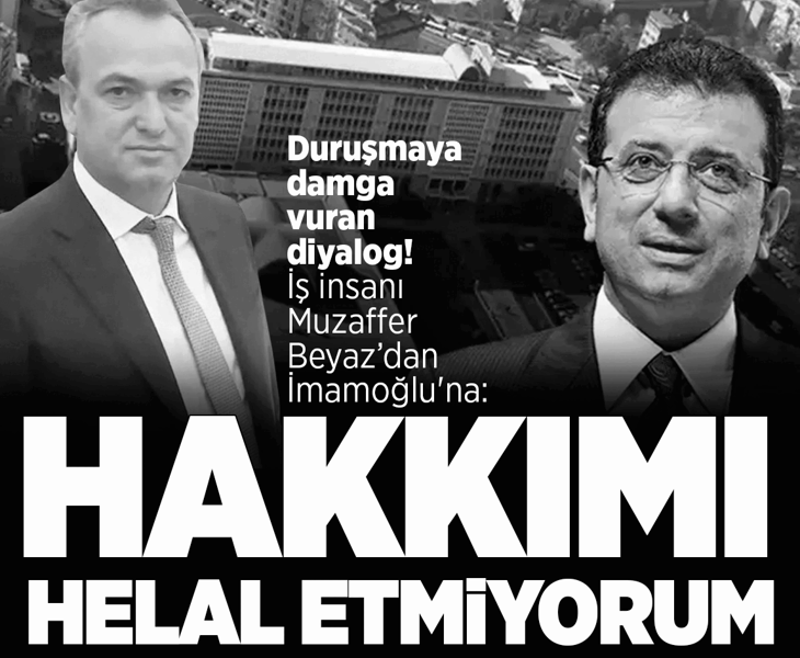 İş insanı Muzaffer Beyaz'dan Ekrem İmamoğlu'na: Hakkımı helal etmiyorum İş insanı Muzaffer Beyaz'dan Ekrem İmamoğlu'na: Hakkımı helal etmiyorum