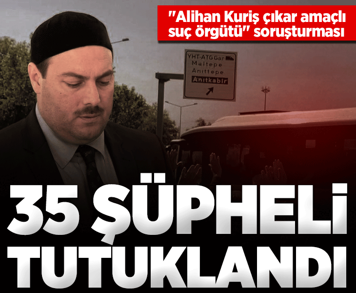 "Alihan Kuriş çıkar amaçlı suç örgütü" soruşturması: Gözaltına alınanlardan 35'i tutuklandı "Alihan Kuriş çıkar amaçlı suç örgütü" soruşturması: Gözaltına alınanlardan 35'i tutuklandı