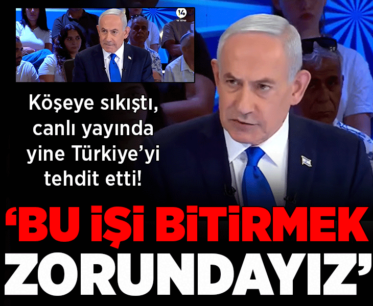 Netanyahu canlı yayında köşeye sıkışıp yine Türkiye'yi tehdit etti! 'Bu işi bitireceğiz, Ankara'yı engellemek zorundayız' Netanyahu canlı yayında köşeye sıkışıp yine Türkiye'yi tehdit etti! 'Bu işi bitireceğiz, Ankara'yı engellemek zorundayız'
