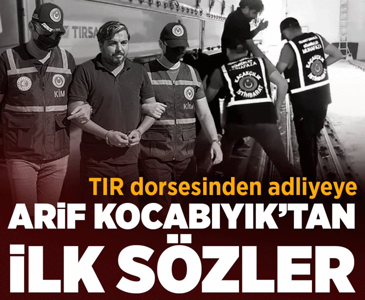 TIR dorsesinin altında yakalanan Arif Kocabıyık'tan ilk sözler TIR dorsesinin altında yakalanan Arif Kocabıyık'tan ilk sözler