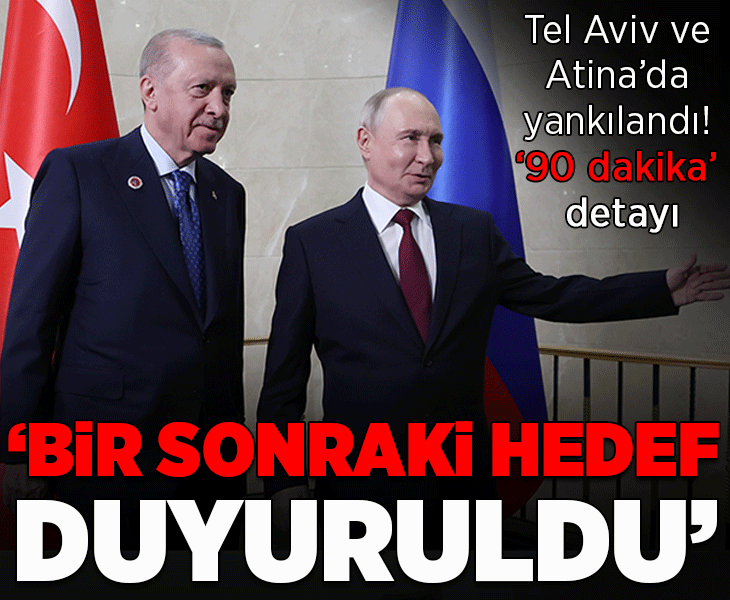 Erdoğan-Putin görüşmesi İsrail ve Yunanistan'da yankılandı! '90 dakika' detayı: 'Bir sonraki hedef duyuruldu: Yeni nükleer hamle' Erdoğan-Putin görüşmesi İsrail ve Yunanistan'da yankılandı! '90 dakika' detayı: 'Bir sonraki hedef duyuruldu: Yeni nükleer hamle'