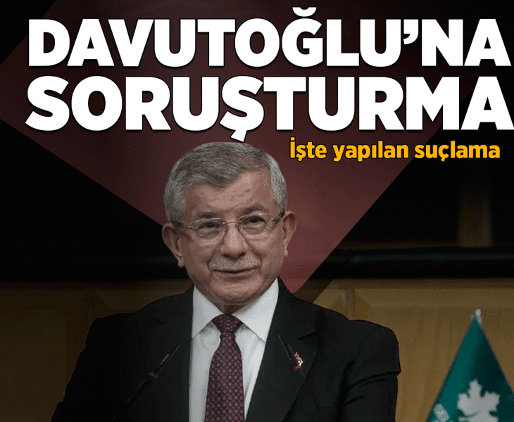 Son dakika: Ahmet Davutoğlu hakkında soruşturma başlatıldı Son dakika: Ahmet Davutoğlu hakkında soruşturma başlatıldı