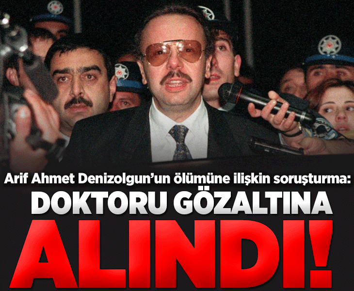 Arif Ahmet Denizolgun’un doktoru gözaltına alındı Arif Ahmet Denizolgun’un doktoru gözaltına alındı