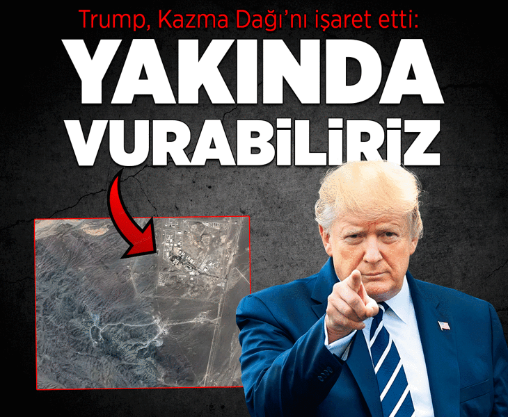 Trump, Kazma Dağı'nı işaret etti: Yakında vurabiliriz Trump, Kazma Dağı'nı işaret etti: Yakında vurabiliriz