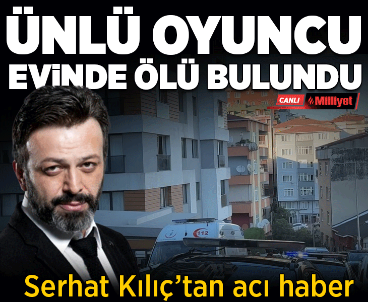 Son Dakika: Oyuncu Serhat Kılıç evinde ölü bulundu Son Dakika: Oyuncu Serhat Kılıç evinde ölü bulundu