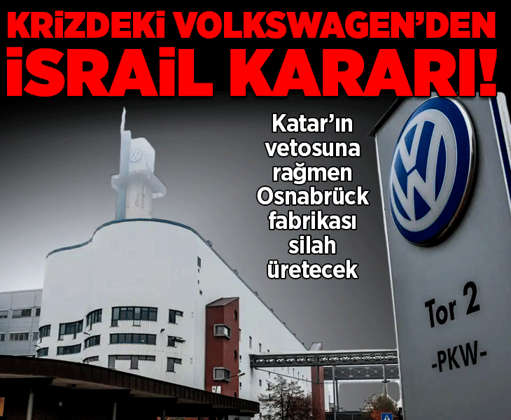 Krizdeki Volkswagen'den İsrail kararı! Katar'ın vetosuna rağmen Osnabrück fabrikası silah tesisine dönüşüyor Krizdeki Volkswagen'den İsrail kararı! Katar'ın vetosuna rağmen Osnabrück fabrikası silah tesisine dönüşüyor