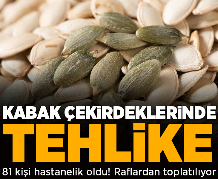 Kabak çekirdeklerinde alarm! 81 kişi hastanelik oldu, raflardan toplatılıyor Kabak çekirdeklerinde alarm! 81 kişi hastanelik oldu, raflardan toplatılıyor