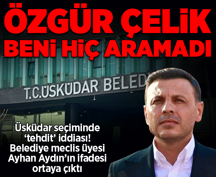 Üsküdar seçiminde 'tehdit' iddiası! Belediye meclis üyesi Ayhan Aydın'ın ifadesi ortaya çıktı Üsküdar seçiminde 'tehdit' iddiası! Belediye meclis üyesi Ayhan Aydın'ın ifadesi ortaya çıktı