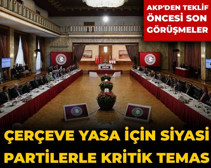 Çerçeve yasa için siyasi partilerle kritik temas: AKP teklif öncesi son görüşmeleri yaptı Çerçeve yasa için siyasi partilerle kritik temas: AKP teklif öncesi son görüşmeleri yaptı