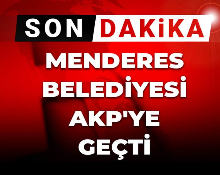 Son dakika | Menderes Belediyesi AKP'ye geçti Son dakika | Menderes Belediyesi AKP'ye geçti