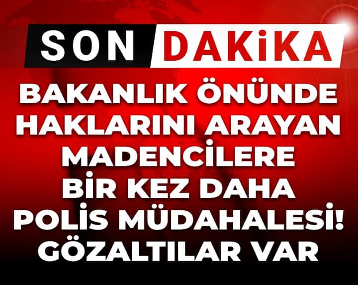 Son dakika | Bakanlık önünde haklarını arayan madencilere bir kez daha polis müdahalesi! Gözaltılar var Son dakika | Bakanlık önünde haklarını arayan madencilere bir kez daha polis müdahalesi! Gözaltılar var