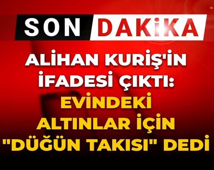 Son dakika | Alihan Kuriş'in ifadesi çıktı! Evindeki altınlar için 'düğün takısı' dedi Son dakika | Alihan Kuriş'in ifadesi çıktı! Evindeki altınlar için 'düğün takısı' dedi