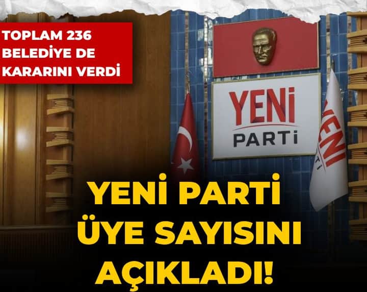 Son Dakika | YENİ Parti üye sayısını açıkladı! Toplam 236 belediye de kararını verdi Son Dakika | YENİ Parti üye sayısını açıkladı! Toplam 236 belediye de kararını verdi