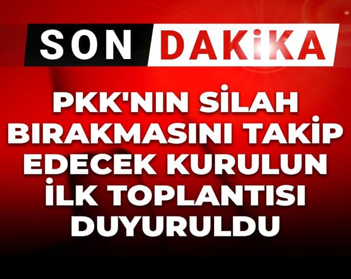 Son Dakika | PKK'nın silah bırakmasını takip edecek kurulun ilk toplantısı duyuruldu Son Dakika | PKK'nın silah bırakmasını takip edecek kurulun ilk toplantısı duyuruldu