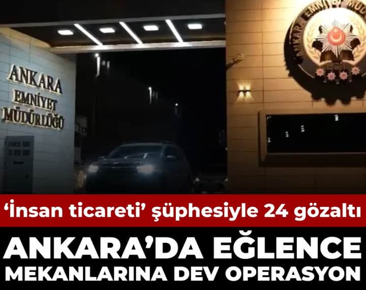 Ankara'da eğlence mekanlarına dev "insan ticareti" operasyonu: 24 gözaltı Ankara'da eğlence mekanlarına dev "insan ticareti" operasyonu: 24 gözaltı
