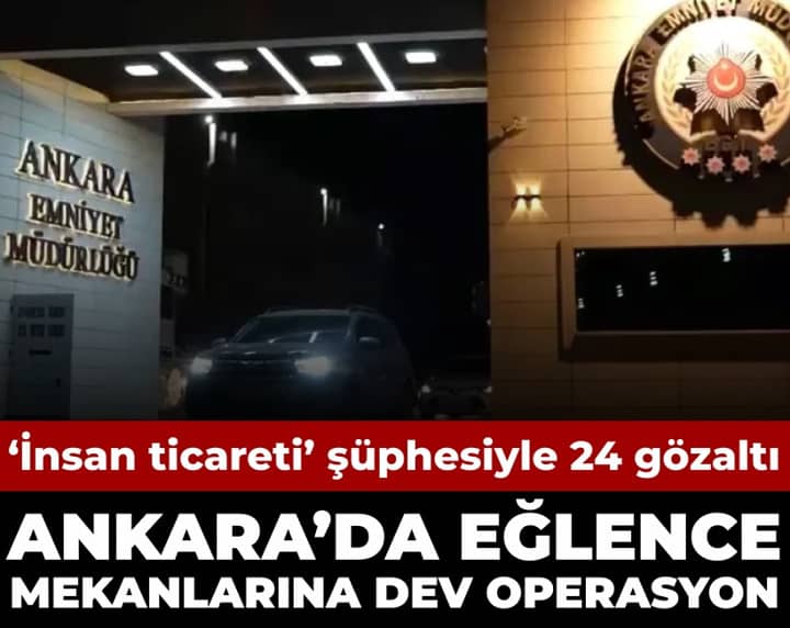 Ankara'da eğlence mekanlarına dev "insan ticareti" operasyonu: 24 gözaltı Ankara'da eğlence mekanlarına dev "insan ticareti" operasyonu: 24 gözaltı