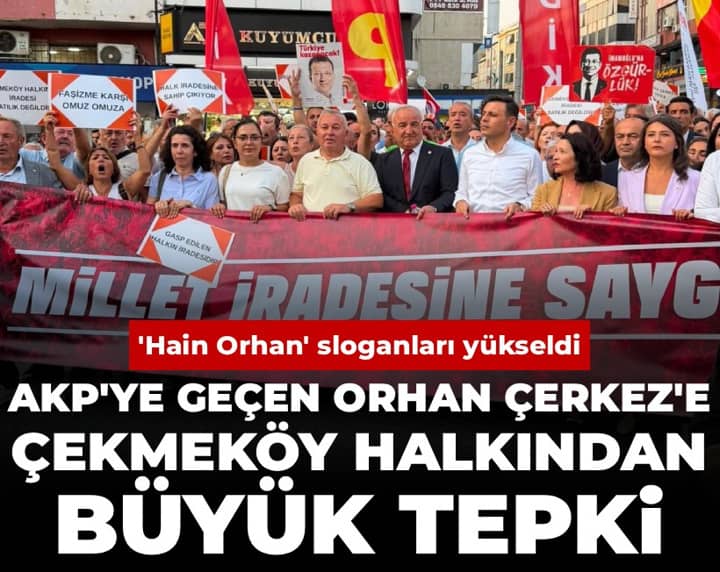 AKP'ye geçen Orhan Çerkez'e Çekmeköy halkından büyük tepki: 'Hain Orhan' sloganları yükseldi AKP'ye geçen Orhan Çerkez'e Çekmeköy halkından büyük tepki: 'Hain Orhan' sloganları yükseldi