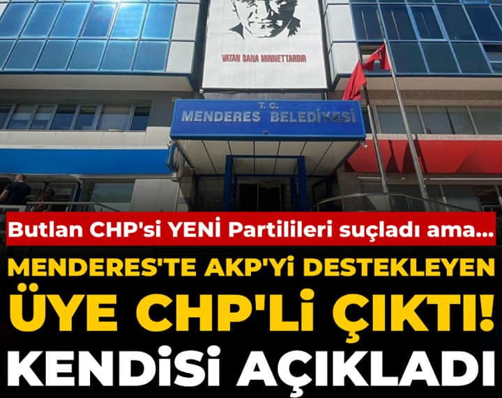 Butlancılar YENİ Partilileri suçladı ama Menderes'te AKP'yi destekleyen üye CHP'li çıktı: Kendisi açıkladı Butlancılar YENİ Partilileri suçladı ama Menderes'te AKP'yi destekleyen üye CHP'li çıktı: Kendisi açıkladı