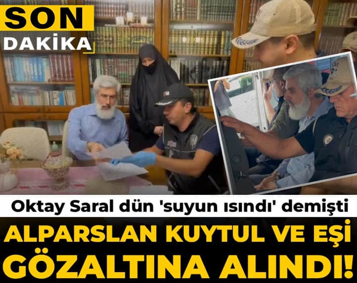 Son Dakika | Oktay Saral 'suyun ısındı' demişti: Alparslan Kuytul ve eşi gözaltına alındı Son Dakika | Oktay Saral 'suyun ısındı' demişti: Alparslan Kuytul ve eşi gözaltına alındı