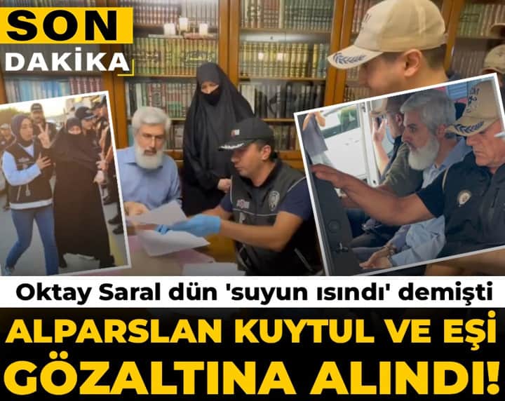 Son Dakika | Oktay Saral 'suyun ısındı' demişti: Alparslan Kuytul ve eşi gözaltına alındı Son Dakika | Oktay Saral 'suyun ısındı' demişti: Alparslan Kuytul ve eşi gözaltına alındı