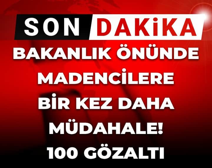 Son dakika | Bakanlık önünde madencilere bir kez daha müdahale! 100 gözaltı Son dakika | Bakanlık önünde madencilere bir kez daha müdahale! 100 gözaltı